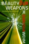 The Beauty of Our Weapons The Beauty of Our Weapons